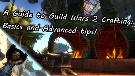 A Guide to Guild Wars 2 Crafting: Basics and Advanced tips!.